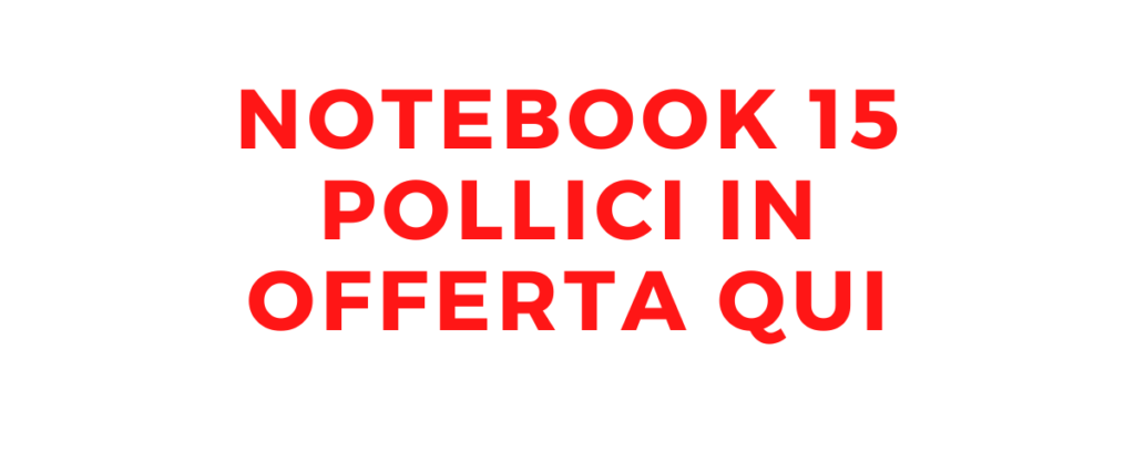 Notebook 15 pollici offerte
