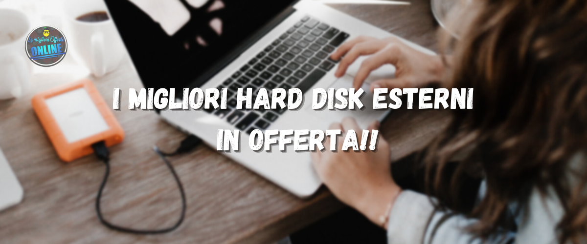 I migliori Hard Disk esterni in offerta!