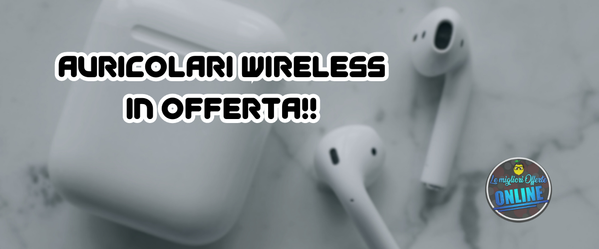 auricolari wireless in offerta!!
