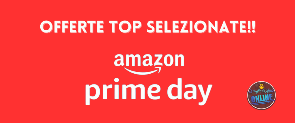 prime day di amazon: offerte top selezionate!