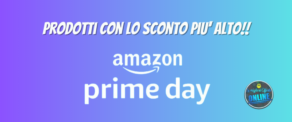 Prime Day di Amazon: Offerte con gli Sconti Più Alti