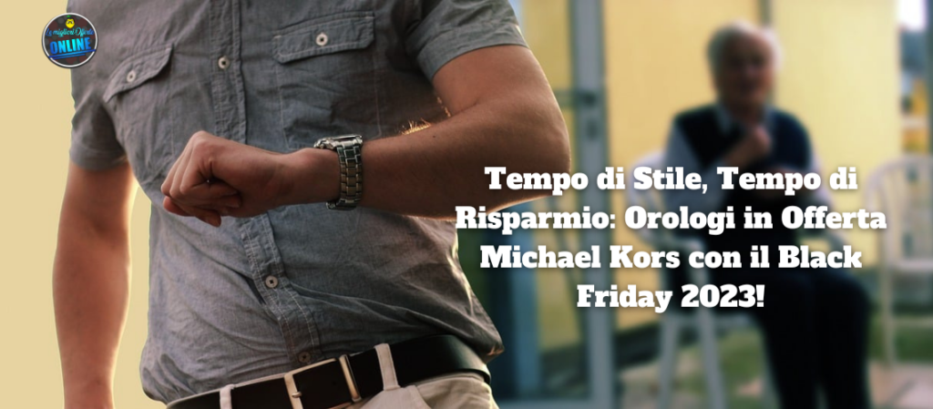 Tempo di Stile, Tempo di Risparmio: Orologi in Offerta Michael Kors con il Black Friday 2023!