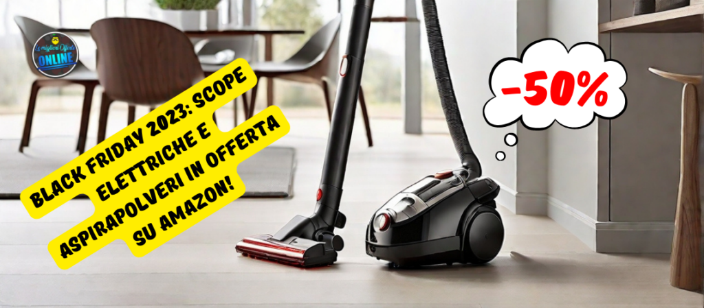 Black Friday 2023: Scope Elettriche e Aspirapolveri a Metà Prezzo in Offerta su Amazon!