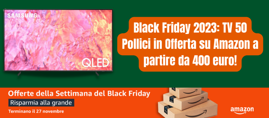 Black Friday 2023: TV 50 Pollici in Offerta su Amazon a partire da 400 euro!