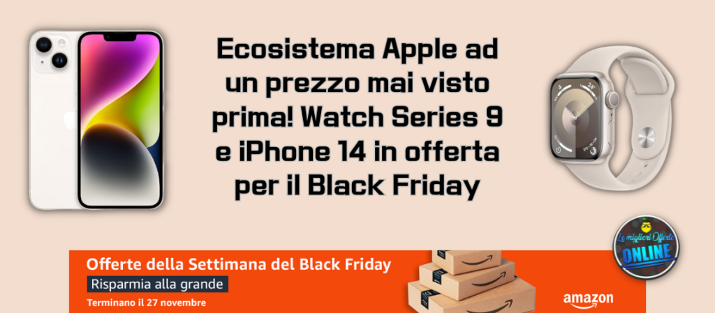 Ecosistema Apple ad un prezzo mai visto prima! Watch Series 9 e iPhone 14 in offerta per il Black Friday