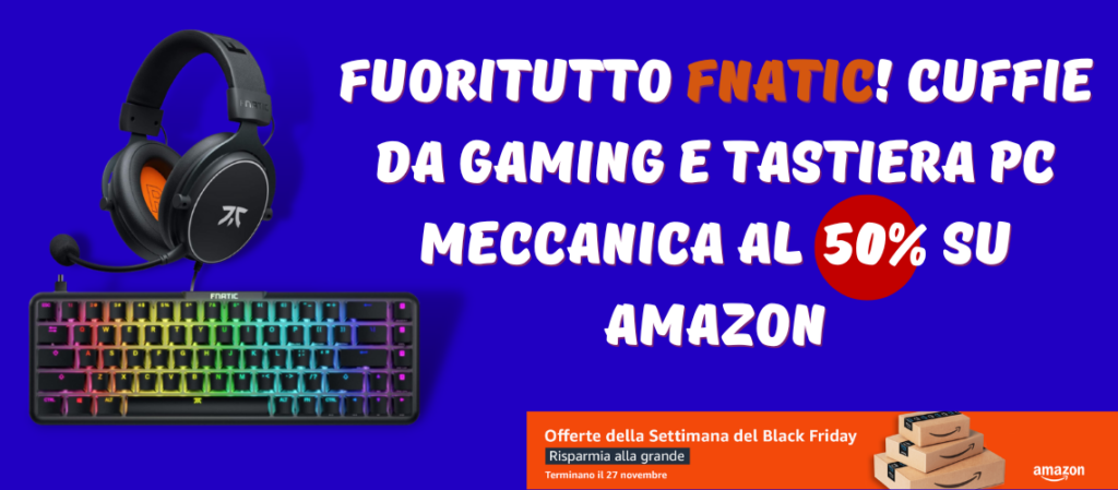 Fuoritutto Fnatic! Cuffie da gaming e tastiera pc meccanica al 50% su Amazon