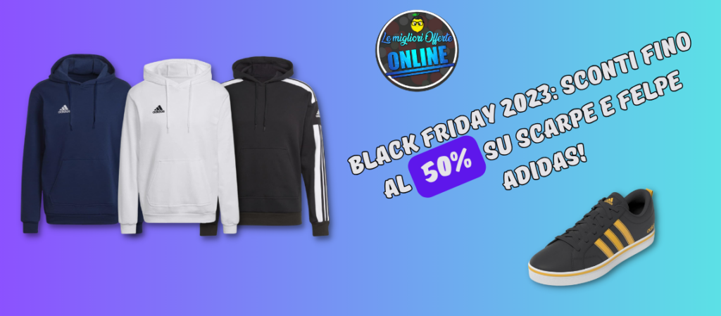 Black Friday 2023: Sconti fino al 50% su scarpe e felpe Adidas!