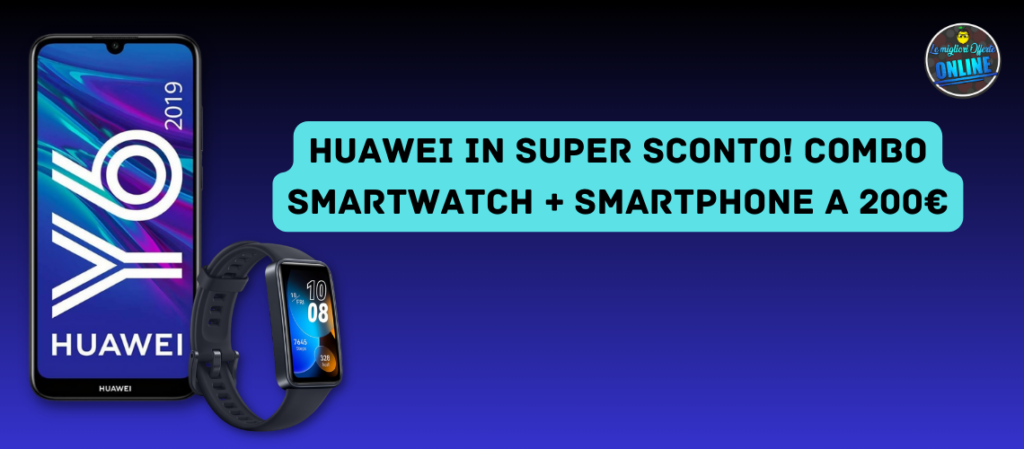 Huawei in super sconto! Combo smartwatch + smartphone a 200€