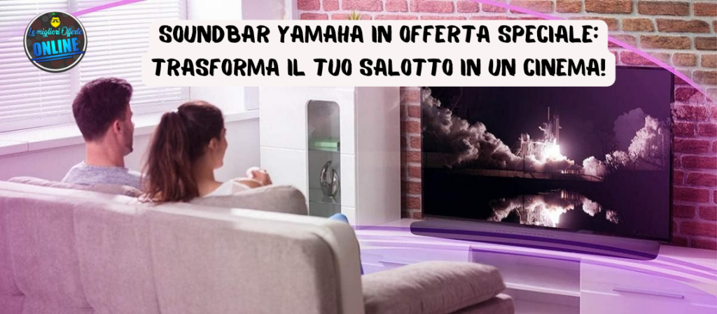 Soundbar Yamaha in offerta speciale: trasforma il tuo salotto in un cinema!