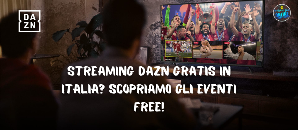 Streaming DAZN gratis in italia? Scopriamo gli eventi free!