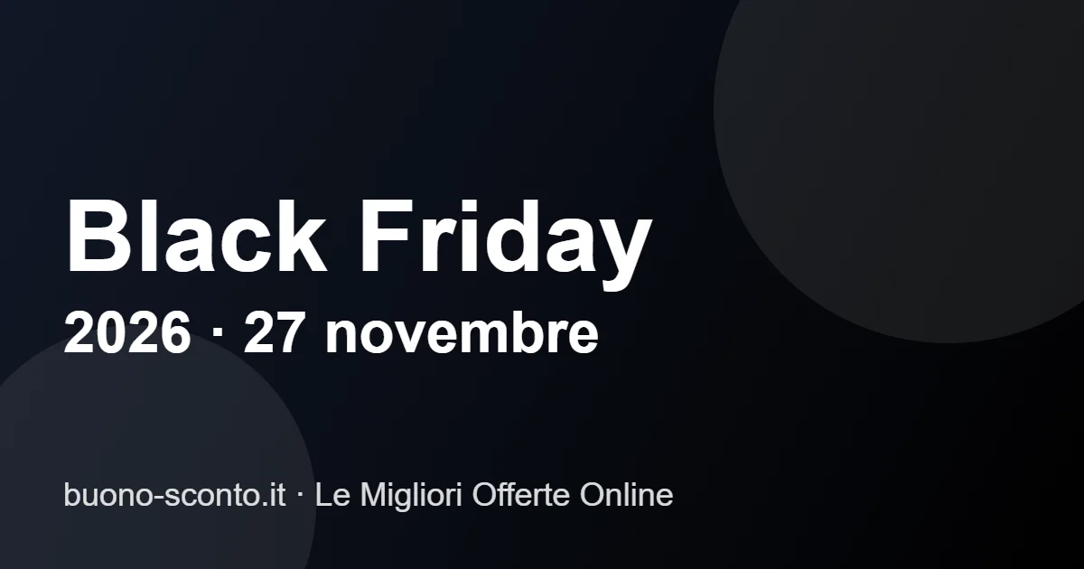 Black Friday 2026 offerte e consigli