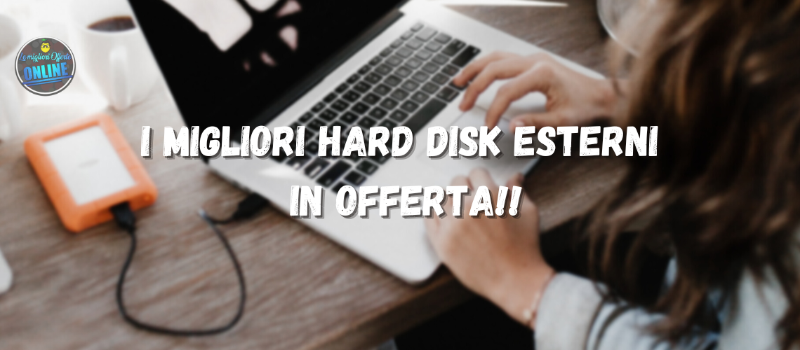 I migliori Hard Disk esterni in offerta!