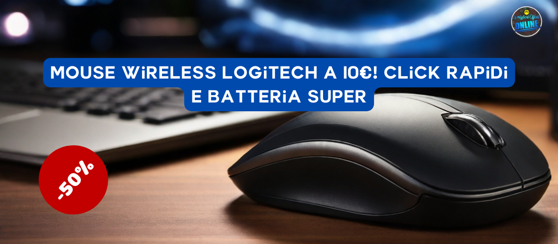 Mouse wireless Logitech a 10€! Click rapidi e batteria super
