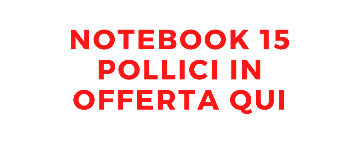 Notebook 15 pollici offerte