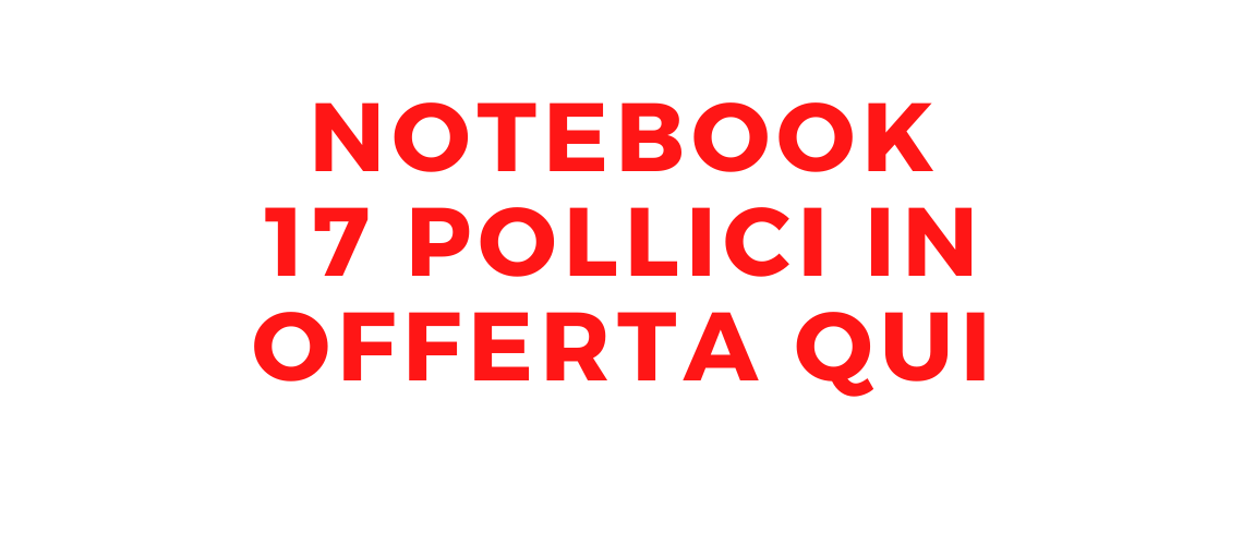Notebook 17 pollici in offerta