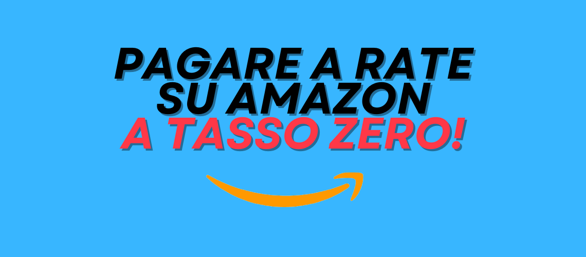 Pagare a rate su Amazon a tasso zero!