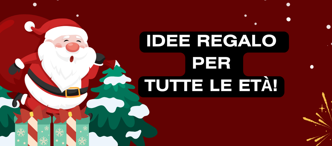 idee regalo per tutte le età!